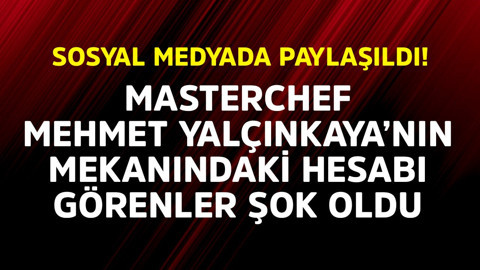 MasterChef Jürisi Mehmet Yalçınkaya'nın mekanında gelen hesabı görenler şok oldu!