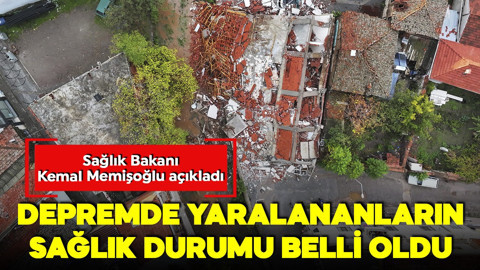 Bakan Memişoğlu depremde yaralananların sağlık durumunu açıkladı