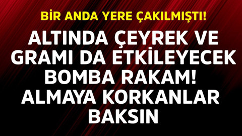 Bir anda yere çakılmıştı! Altında çeyrek ve gramı da etkileyecek bomba rakam verildi! Almaya korkanlar baksın