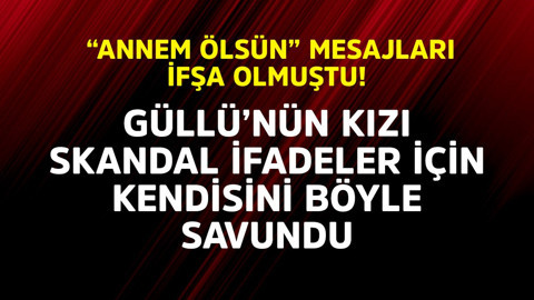 "Annem ölsün" mesajları ifşa olmuştu! Güllü'nün kızı, skandal ifadeler için kendini böyle savundu