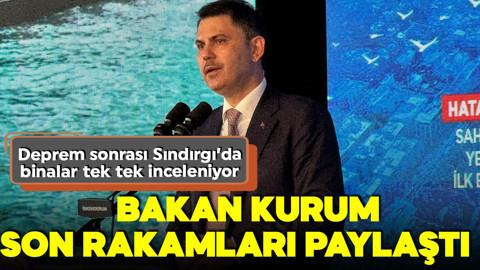 Sındırgı depremi sonrası binalar tek tek inceleniyor! Bakan Kurum rakamları paylaştı