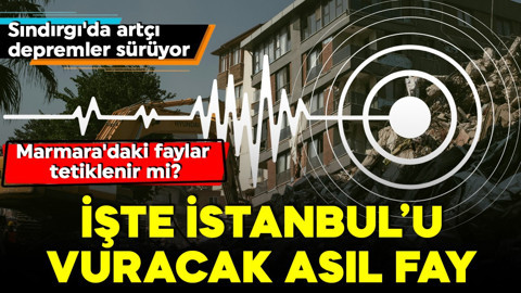 Sındırgı'da artçı depremler sürüyor! Marmara'daki faylar tetiklenir mi? İşte İstanbul'u vuracak asıl fay!