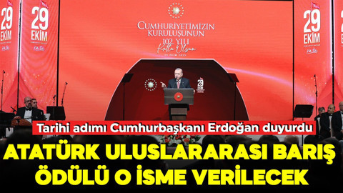 Tarihi adımı Cumhurbaşkanı Erdoğan duyurdu: Atatürk Uluslararası Barış Ödülü o isme verilecek