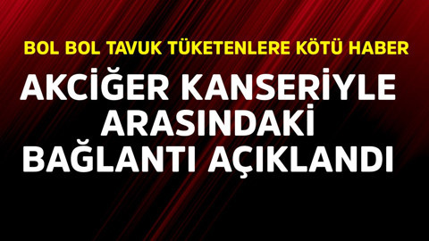 Bol bol tavuk tüketenlere kötü haber! Akciğer kanseriyle arasındaki bağlantı açıklandı