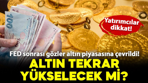 FED sonrası gözler altın piyasasına çevrildi! Altın tekrar yükselecek mi? İşte detaylar