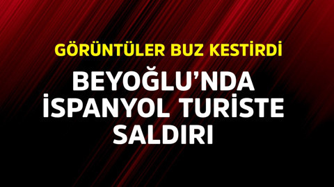 İstanbul Beyoğlu'nda İspanyol turiste saldırı! Görüntüler buz kestirdi