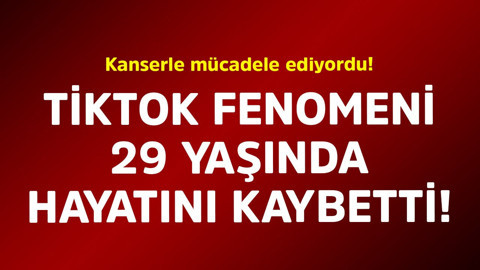 Kanserle mücadele ediyordu! TikTok fenomeni 29 yaşında hayatını kaybetti