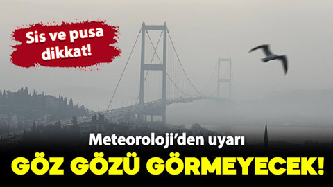 Meteoroloji'den kritik uyarı: Göz gözü görmeyecek! Sis ve pusa dikkat