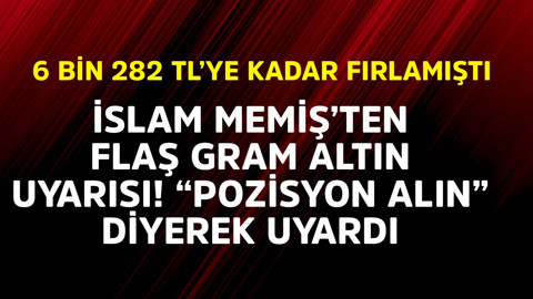 İslam Memiş'ten flaş gram altın uyarısı! "Pozisyon alın" diyerek uyardı  6.282 TL'ye fırlamıştı