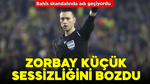 Bahis skandalında adı geçiyordu! Hakem Zorbay Küçük suskunluğunu bozdu! İlk kez konuştu
