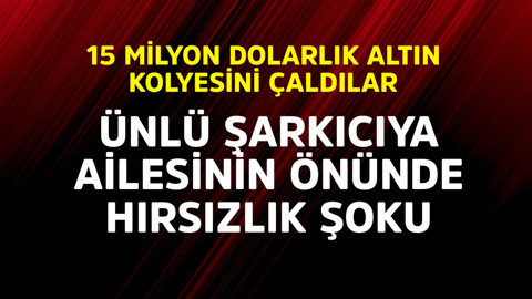 Ünlü şarkıcıya ailesinin önünde hırsızlık şoku! 15 milyon dolarlık altın kolyesini çaldılar