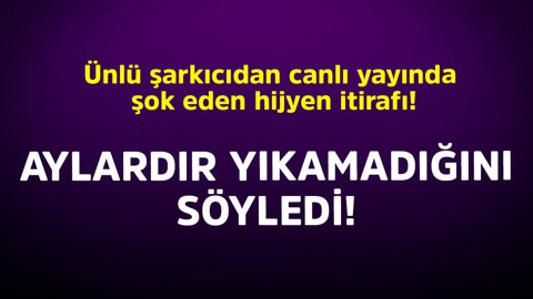 Ünlü şarkıcıdan canlı yayında şok eden hijyen itirafı! Aylardır yıkamadığını söyledi