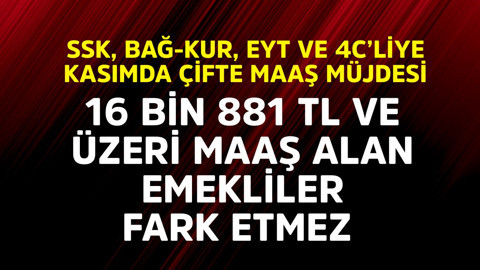 16.881 TL ve üzeri maaş alan emekliler fark etmez! SSK, BAĞ-KUR, EYT ve 4C’liye kasımda çifte maaş müjdesi