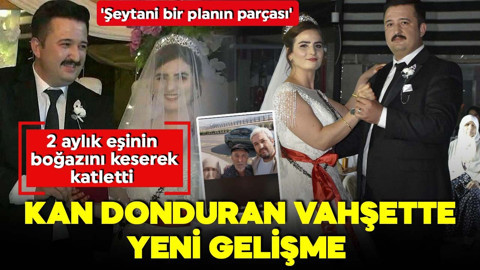 2 aylık eşini boğazın keserek katletmişti! Kan donduran vahşette yeni gelişme! 'Şeytani bir planın parçası'