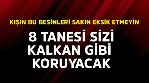 Kışın bu besinleri sakın eksik etmeyin! 8 tanesi sizi kalkan gibi koruyacak