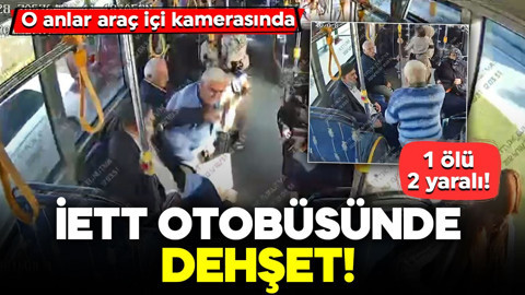 İETT otobüsünde dehşet! 1 ölü, 2 yaralı: O anlar araç içi kamerasında