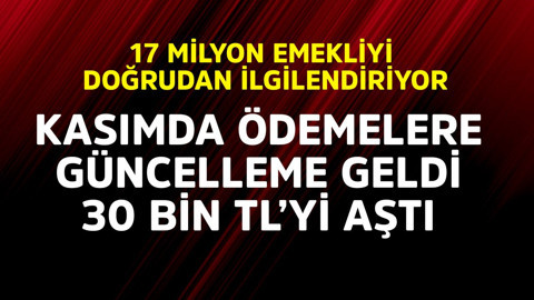 17 milyon emekliyi doğrudan ilgilendiriyor! Kasımda ödemelere güncelleme geldi 30 bin TL'yi aştı