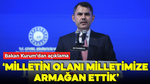 Bakan Kurum: Milletin olanı yine milletimize armağan ettik