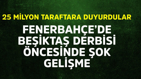 Fenerbahçe'de Beşiktaş derbisi öncesi şok gelişme! 25 milyon Fenerbahçe taraftarına duyuru