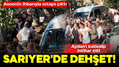 Sarıyer'de dehşet! Annenin ihbarıyla ortaya çıktı: Aydan'ı katledip, intihar etti