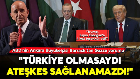 ABD'nin Ankara Büyükelçisi Barrack'tan Gazze yorumu: "Türkiye olmasaydı ateşkes sağlanamazdı!"