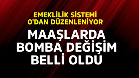 Emeklilik sistemi 0'dan düzenleniyor! Maaşlarda bomba değişim belli oldu
