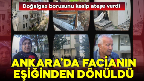 Ankara'da facianın eşiğinden dönüldü! Boruyu kesip çakmakla ateşe verdi