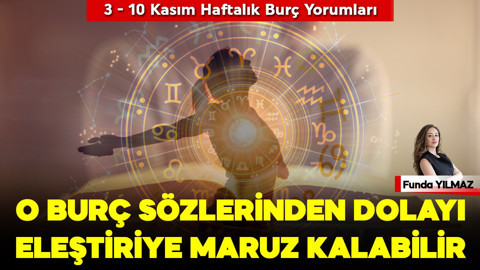 O Burç Sözlerinden Dolayı Eleştiriye Maruz Kalabilir! 3-10 Kasım Haftası Burç Yorumları