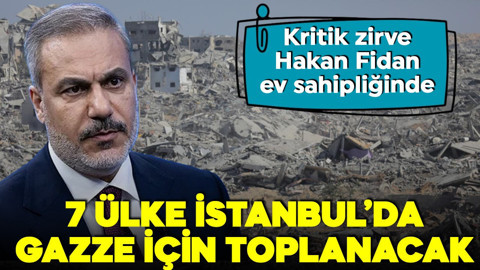 Gazze konulu kritik zirve yarın İstanbul’da! 7 ülke Türkiye'nin ev sahipliğinde toplanacak