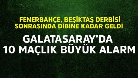 Fenerbahçe, Beşiktaş derbisi sonrası dibine geldi! Galatasaray'da 10 maçlık büyük alarm