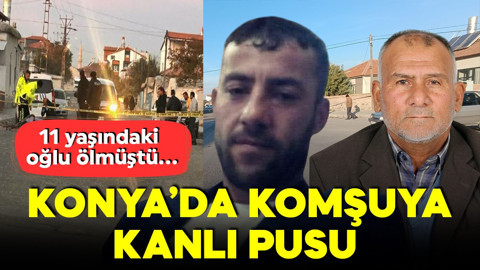 Konya'da kanlı pusu! 11 yaşındaki oğlu ölmüştü! Yaşlı adamı 5 kurşunla öldürdü