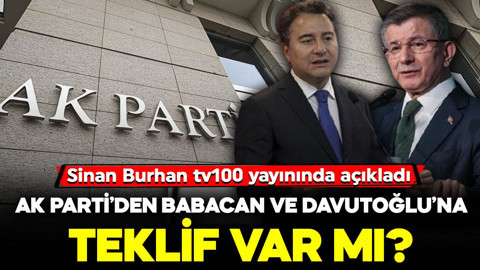 AK Parti’den Babacan ve Davutoğlu’na teklif var mı? Sinan Burhan tv100 yayınında açıkladı