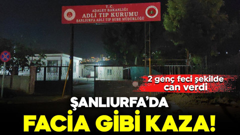 Şanlıurfa’da facia gibi kaza! 2 genç feci şekilde can verdi