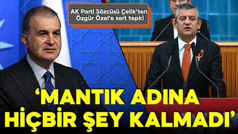 Ömer Çelik'ten Özgür Özel'e sert tepki: Mantık adına hiçbir şey kalmadı