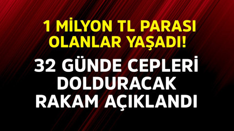 1 milyon TL parası olanlar yaşadı! 32 günde cepleri dolduracak rakam açıklandı