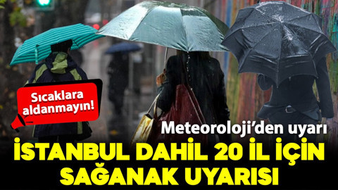 Meteoroloji'den İstanbul dahil 20 il için sağanak yağış uyarısı!