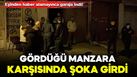 Eşinden haber alamayınca garaja indi! Gördüğü manzara karşısında şoka girdi