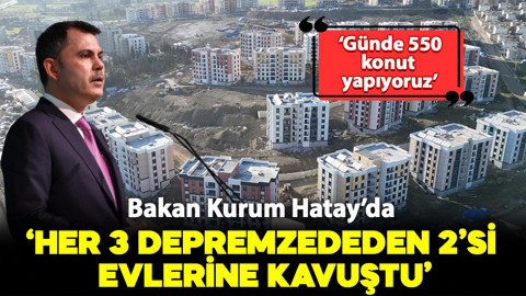 Bakan Kurum'dan önemli açıklamalar: "Her 3 depremzededen 2'si evlerine kavuştu"