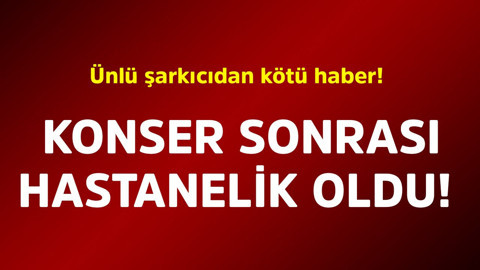 Ünlü şarkıcıdan kötü haber! Konser sonrası hastaneye kaldırıldı