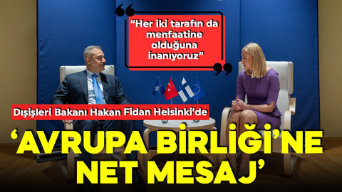 Bakan Fidan'dan Finlandiya'da Avrupa Birliği'ne net mesaj