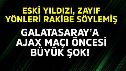 Galatasaray'a Ajax maçı öncesi büyük şok! Eski yıldızı, zayıf yönleri rakibe söylemiş