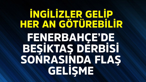 Fenerbahçe'de Beşiktaş derbisi sonrası flaş gelişme! İngilizler gelip hemen götürebilir