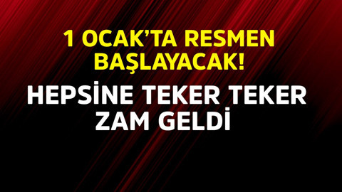 1 Ocak'ta resmen başlayacak! Hepsine teker teker zam geldi