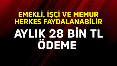 Emekli, işçi, memur herkes faydalanabiliyor! Aylık 28.000 TL ödeme