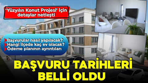 Yüzyılın konut projesi için başvurular başlıyor! Detaylar netleşti! Tarihler belli oldu