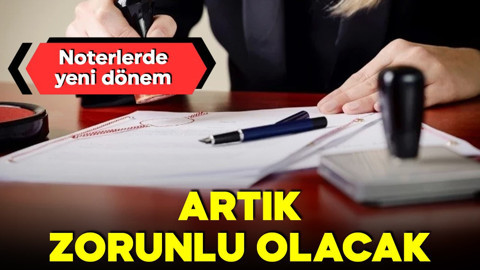 Karar Resmi Gazete yayımlandı! Noterlerde yeni dönem! Zorunlu olacak