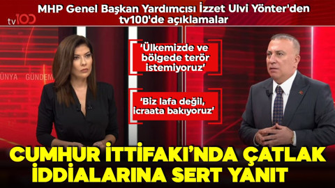 MHP Genel Başkan Yardımcısı İzzet Ulvi Yönter'den tv100'de açıklamalar: 'Cumhur İttifakı sapasağlam ayakta'