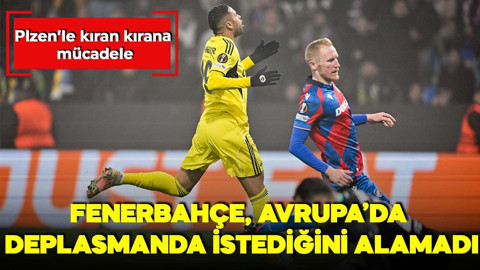 Plzen’le kıran kırana mücadele: Fenerbahçe, Avrupa’da deplasmanda istediğini alamadı