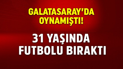 Galatasaray’ın eski yıldızından üzen haber! 31 yaşında futbolu bıraktı