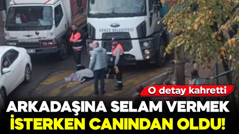 Arkadaşına selam vermek isterken canından oldu! O detay kahretti